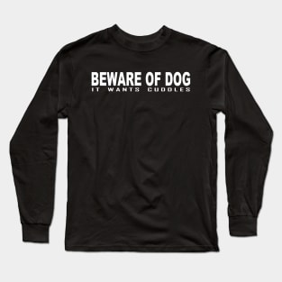 Beware of dog it wants cuddles Long Sleeve T-Shirt